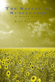 Title: The Safety of Sunflowers, Author: Zabe Truesdell