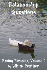 Title: Seeing Paradise, Volume 7: Relationship Questions, Author: White Feather