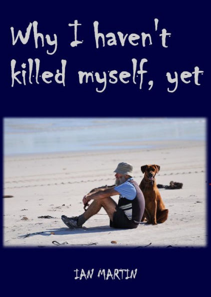 Why I Haven't Killed Myself, Yet