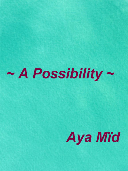 ~ A Possibility ~