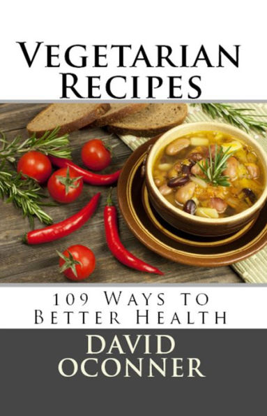 Vegetarian Recipes: 109 Ways to Better Health