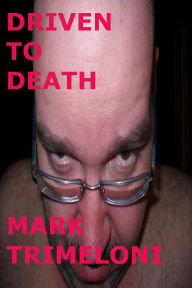 Title: Driven to Death, Author: Mark Trimeloni