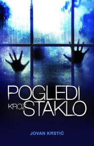 Title: Pogledi kroz staklo, Author: Jovan Krstic