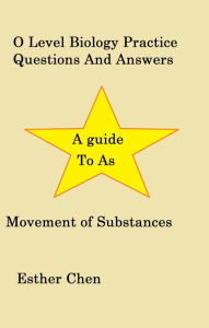 Title: O Level Biology Practice Questions And Answers Movement of substances, Author: Esther Chen