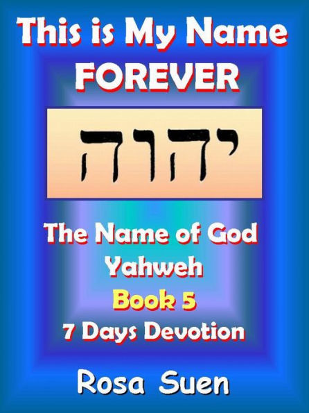 This Is My Name Forever: The Name of God Yahweh Book 5