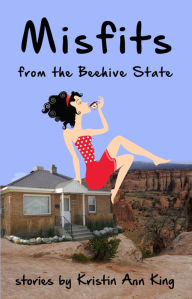 Title: Misfits from the Beehive State, Author: Kristin Ann King