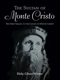 Title: The Sultan of Monte Cristo: First Sequel to The Count of Monte Cristo, Author: Holy Ghost Writer