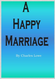 Title: A Happy Marriage, Author: Charles Lowe