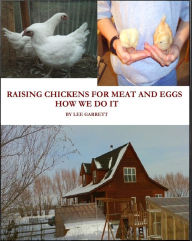 Title: Raising Chickens For Meat and Eggs: How We Do It, Author: Lee Garrett