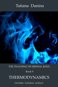 Title: The Teaching of Djwhal Khul: Thermodynamics, Author: Tatiana Danina