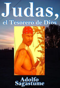 Title: Judas, el Tesorero de Dios, Author: Adolfo Sagastume