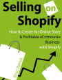 Selling on Shopify: How to Create an Online Store & Profitable eCommerce Business with Shopify