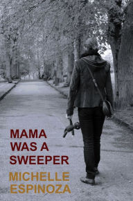 Title: Mama was a Sweeper, Author: Michelle Espinoza