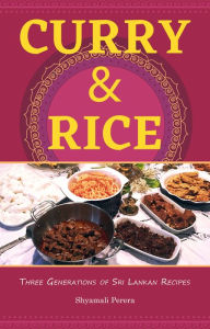 Title: Curry & Rice Three Generations of Sri Lankan Recipes, Author: Shyamali Perera