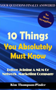 Title: 10 Things You Absolutely Must Know Before Joining A MLM or Home Based Business Company, Author: Kim Thompson-Pinder Jr