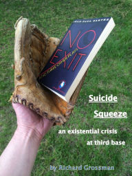 Title: Suicide Squeeze: An Existential Crisis At Third Base, Author: Richard Grossman