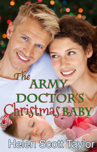 Title: The Army Doctor's Christmas Baby (Army Doctor's Baby #3), Author: Helen Scott Taylor