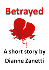 Title: Betrayed, Author: Dianne Zanetti