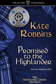 Title: Promised to the Highlander, Author: Kate Robbins