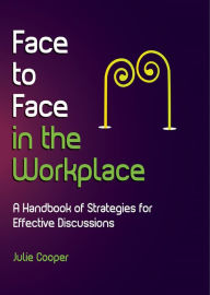 Title: Face to Face in the Workplace: A handbook of strategies for effective discussions, Author: Julie Cooper