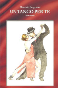 Title: Un Tango per Te, Author: Maurizio Bergamini