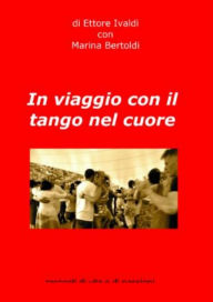 Title: In Viaggio con il Tango nel Cuore, Author: Ettore Ivaldi
