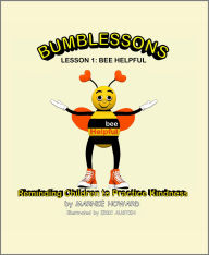 Title: Bumblessons: Reminding Children to Practice Kindness: Lesson 1: Bee Helpful, Author: Marnie Howard