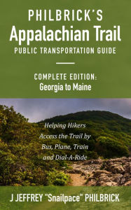 Title: Philbrick's Appalachian Trail Public Transportation Guide, Complete Edition: Georgia to Maine, Author: J Jeffrey 