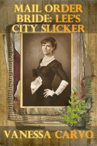 Title: Mail Order Bride: Lee's City Slicker, Author: Vanessa Carvo