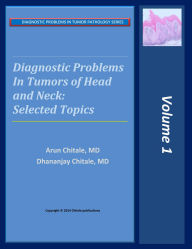 Title: Diagnostic Problems in Tumors of Head and Neck: Selected Topics, Author: Arun Chitale