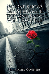 Title: No One Knows My Struggle, They Only Know My Trouble, Author: Erik Conners