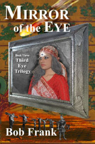 Title: Mirror of the Eye; Book 3 of Third Eye Trilogy, Author: Bob Frank