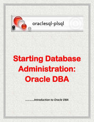 Title: Starting Database Administration: Oracle DBA, Author: Oraclesql-plsql