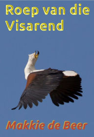 Title: Roep van die Visarend, Author: Makkie de Beer