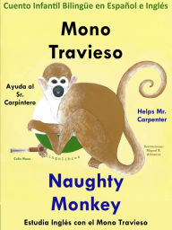 Title: Cuento Infantil en Español e Inglés: Mono Travieso Ayuda al Sr. Carpintero - Naughty Monkey Helps Mr. Carpenter. Colección aprender Inglés., Author: Colin Hann