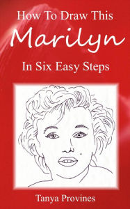 Title: How To Draw This Marilyn In Six Easy Steps, Author: Tanya Provines