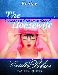 Title: The Quintessential Housewife: Short Fiction, Author: CJ Hawk