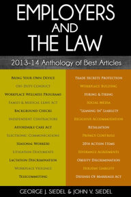 Title: Employers and the Law: 2013-14 Anthology of Best Articles, Author: George Siedel