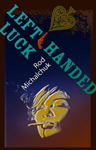 Title: Left-handed Luck, Author: Rod Michalchuk