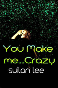 Title: You Make Me ...Crazy, Author: Suilan Lee