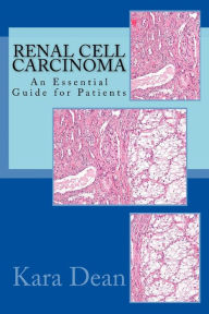 Title: Renal Cell Carcinoma: An Essential Guide for Patients, Author: Kara Dean