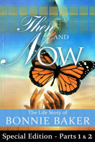 Title: Then and Now: Parts 1 and 2 combined, Author: Bonnie Baker