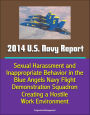 2014 U.S. Navy Report: Sexual Harassment and Inappropriate Behavior in the Blue Angels Navy Flight Demonstration Squadron Creating a Hostile Work Environment