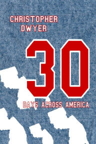 Title: 30 Days Across America, Author: Christopher Dwyer