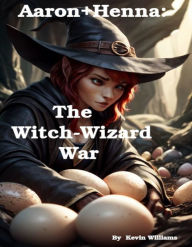 Title: Aaron+Henna: The Witch-Wizard War, Author: Kevin Williams