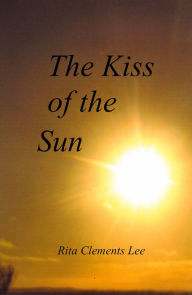 Title: The Kiss of the Sun, Author: Rita Clements Lee