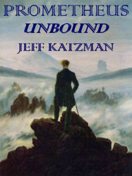 Title: Prometheus Unbound, Author: Jeff Katzman