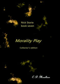 Title: Nick Storie book seven: Morality Play Collector's edition, Author: CD Moulton