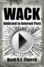 Wack: Addicted to Internet Porn