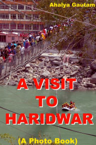 Title: A Visit To Haridwar (A Photo Book), Author: Ahalya Gautam